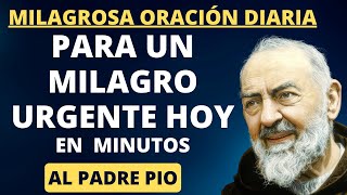 MILAGROSA ORACIÓN DIARIA AL PADRE PIO PARA UN MILAGRO URGENTE HOY.