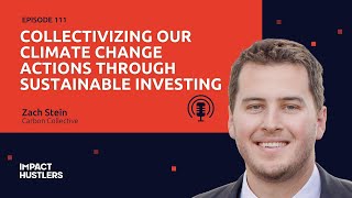 Collectivizing Our Climate Change Actions Through Sustainable Investing | Zach Stein