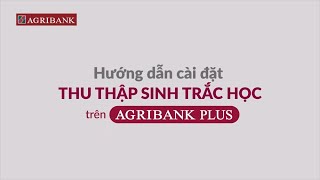 Hướng dẫn cài đặt sinh trắc học ứng dụng Agribank Plus