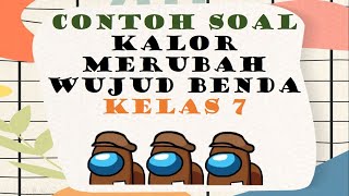 CONTOH SOAL KALOR MERUBAH WUJUD BENDA (KELAS 7)