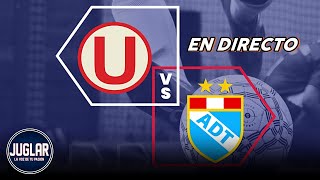 UNIVERSITARIO VS ADT | LIGA 1 TORNEO CLAUSURA