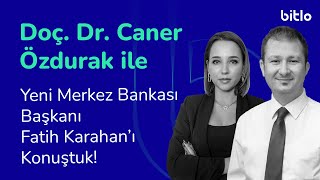 Doç. Dr. Caner Özdurak ile Yeni Merkez Bankası Başkanı Fatih Karahan’ı Konuştuk!