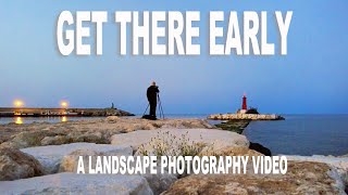 LANDSCAPE PHOTOGRAPHY GET THERE EARLY