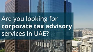 Are you looking for corporate tax advisory services in UAE?