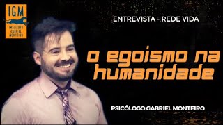 📺 ENTREVISTA 📺 - O egoísmo na humanidade  - Papo Reto - Rede Vida - Psicólogo Gabriel Monteiro