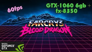 Far Cry 3: Blood Dragon - GTX-1060 6gb + fx-8350 - Ultra Settings - 60fps