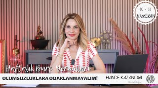 OLUMSUZLUKLARA ODAKLANMAYALIM! 10 - 16 Haziran Haftalık Burç Yorumları-Hande Kazanova ile Astroloji