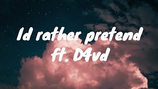 Bryant Barnes- I'd Rather Pretend ft. D4vd Lyrics