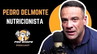 PEDRO DELMONTE ( NUTRICIONISTA ) | PRO SHAPE PODCAST