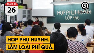 Họp phụ huynh đầu năm trở thành những cuộc đấu tố. Sao mà lắm loại phí vậy.