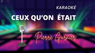 Pierre Garnier - Ceux qu'on était (Karaoké)