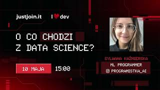 O co chodzi z Data Science? | Webinar z Sylwaną Kaźmierską [Live]