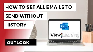 How to set all emails to send without history in Outlook