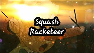 Squash- Racketeer (Lyrics) No audio