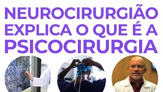 Como surgiu a Psicocirurgia? Neurocirurgião Explica.