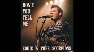 Eddie And Thee Scorpions – Don't You Tell Me