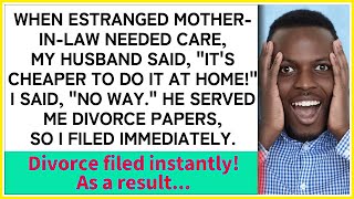 Mother in Law Needs Care, Husband Demands Home Care, Wife Says No, Divorce Papers Filed!