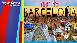 viagem para Barcelona 1 - fale inglês fácil - inglesgratiscomdaphny