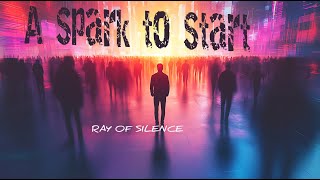 A Spark to Start -- Ray of Silence - Chill Pop Electronic