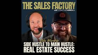 Side Hustle to Main Hustle: Real Estate Success w/ Jake Wardrip | Coach Carroll