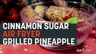 Cinnamon Sugar Air Fryer Grilled Pineapple - Nutrisystem Recipe