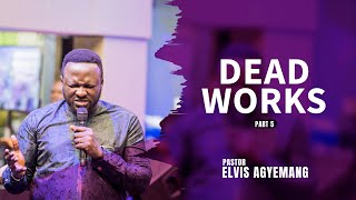 Dead works Part 5 || Pastor Elvis || Full Video