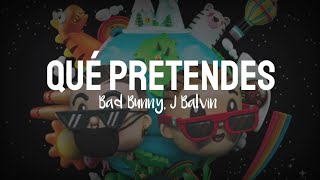 J balvin, Bad bunny - QUE PRETENDES (Letra)