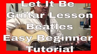 Let it Be Guitar Lesson - Beatles - Easy Beginner Tutorial