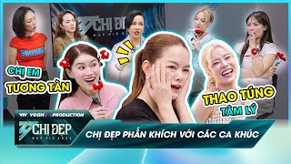 CHỊ ĐẸP KỂ NÈ | Các Chị Đẹp PHẤN KHÍCH với các CA KHÚC & Màn thao túng tâm lý đầy HÀI HƯỚC !!!