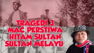 3 MAC TREGEDI HITAM PEMBANTAIAN RAJA-RAJA MELAYU