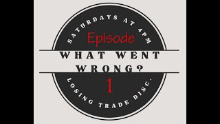 What Went Wrong  (Losing Trade Discussion) - Episode 1