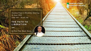 The Path to Liberation - Dhamma sharing by Bro Tan Buck Soon