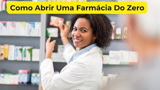 Como Abrir Uma Farmácia Do Zero?