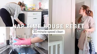 Reset my house with me during nap time | 30 MINUTE SPEED RESET | Cleaning motivation