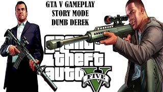 GTA V GAMEPLAY #11 | Story mode | DUMB DEREK IS LIVE