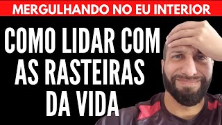 COMO LIDAR COM AS RASTEIRAS DA VIDA | Will Nascimentto