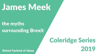 James Meek on the myths surrounding Brexit (Bristol Festival of Ideas)