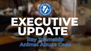 Executive Update | Ray Township Animal Abuse Case