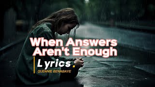 When answers aren't enough Lyric | Music of Hope