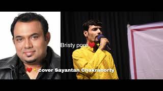 Bristy pore Raghav Chatterjee song cover Sayantan Chakraborty 🎶