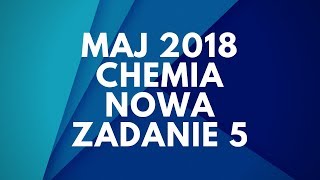 Matura Chemia | Maj 2018 | Nowa podstawa | Zadanie 5