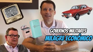 Governos Militares - Milagre Econômico