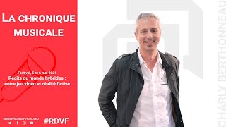 La Chronique musicale de Charly - #RDVF​ ​ - « Entre jeu vidéo et réalité fictive »