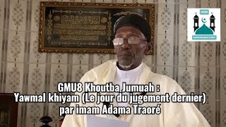 GMU8 Khoutba Jumuah : Yawmal khiyam (Le jour du jugement dernier) par imam Adama Traoré