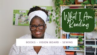 What I Am Reading 49 | Vision Board | Sewing Project