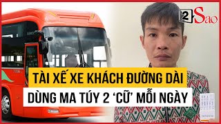 Bắt khẩn cấp tài xế xe khách đường dài dùng ma túy 2 ‘cữ’ mỗi ngày | TIN GIẢI TRÍ