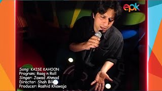 Jawad Ahmed | Kaise Kahoon Composed By Bagga | Raag n Roll | #memories | #throwback | Epk Music