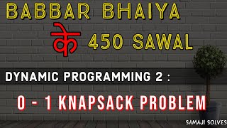 DP: 0 - 1 Knapsack Problem | Babbar Bhaiya के  450 Sawal