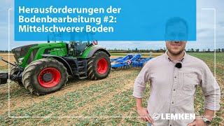 Mittelschwerer Boden | Herausforderungen der Bodenbearbeitung #2 | LEMKEN feat. @AgrartechnikHD