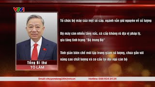 Tổng Bí thư Tô Lâm: Xây dựng hệ thống chính trị "Tinh - Gọn - Mạnh - Hiệu năng - Hiệu lực -Hiệu quả"